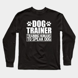 Dog Trainer Training humans to speak dog w Long Sleeve T-Shirt